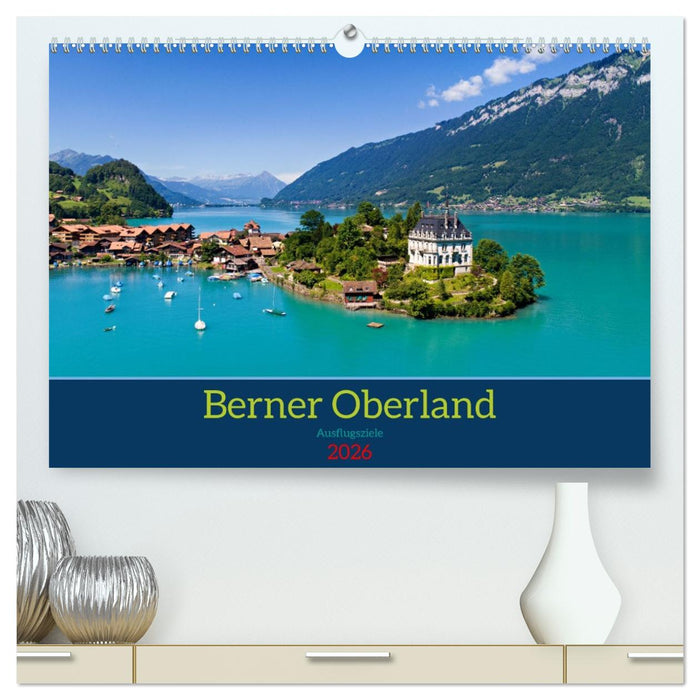 Berner Oberland - Ausflugsziele (CALVENDO Premium Wandkalender 2026)