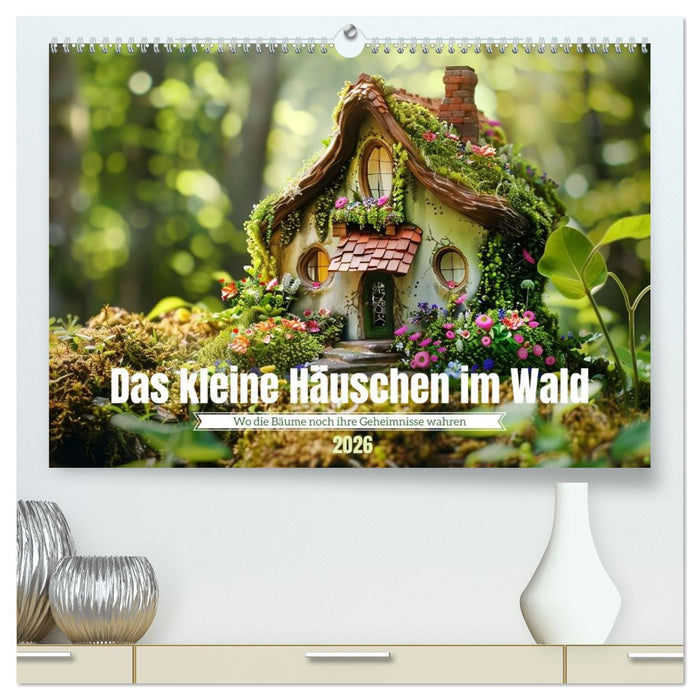 Das kleine Häuschen im Wald (CALVENDO Premium Wandkalender 2026)