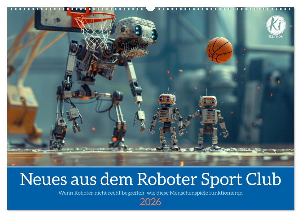 Neues aus dem Roboter Sport Club (CALVENDO Wandkalender 2026)