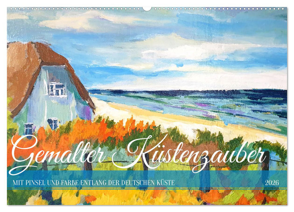 Gemalter Küstenzauber - Mit Pinsel und Farbe entlang der deutschen Küste (CALVENDO Wandkalender 2026)
