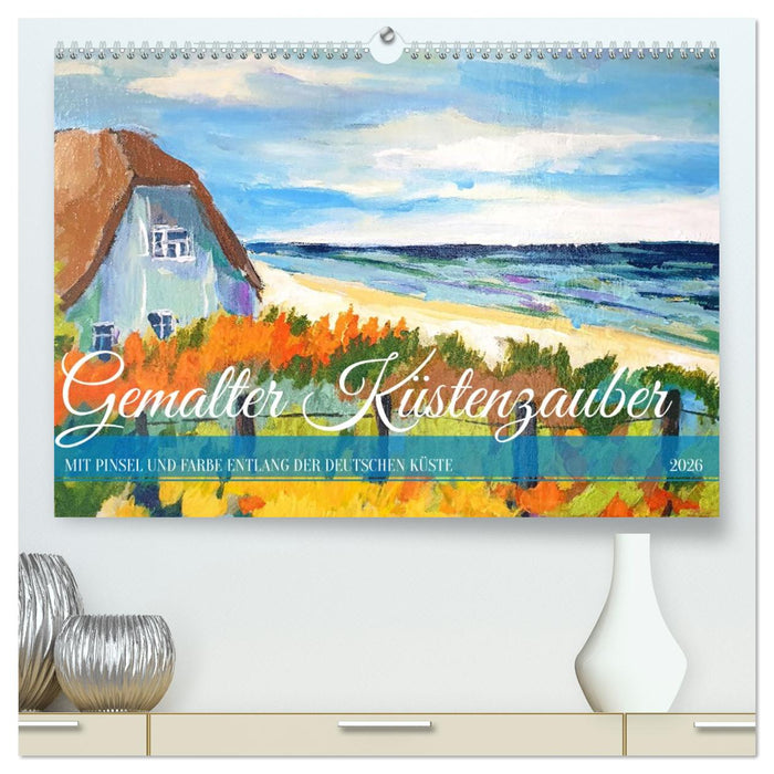 Gemalter Küstenzauber - Mit Pinsel und Farbe entlang der deutschen Küste (CALVENDO Premium Wandkalender 2026)