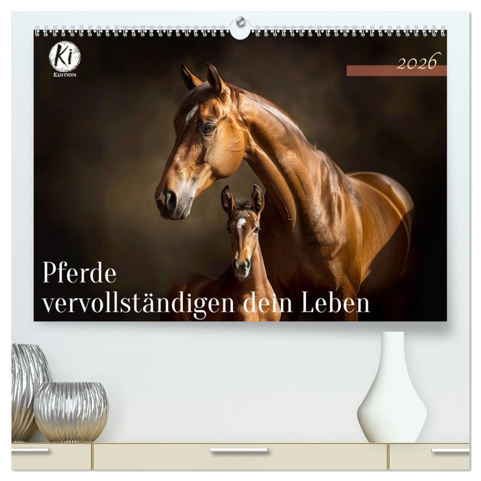 Pferde vervollständigen dein Leben (CALVENDO Premium Wandkalender 2026)