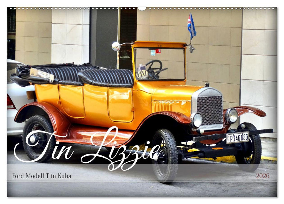 Tin Lizzie - Ford Modell T in Kuba (CALVENDO Wandkalender 2026)