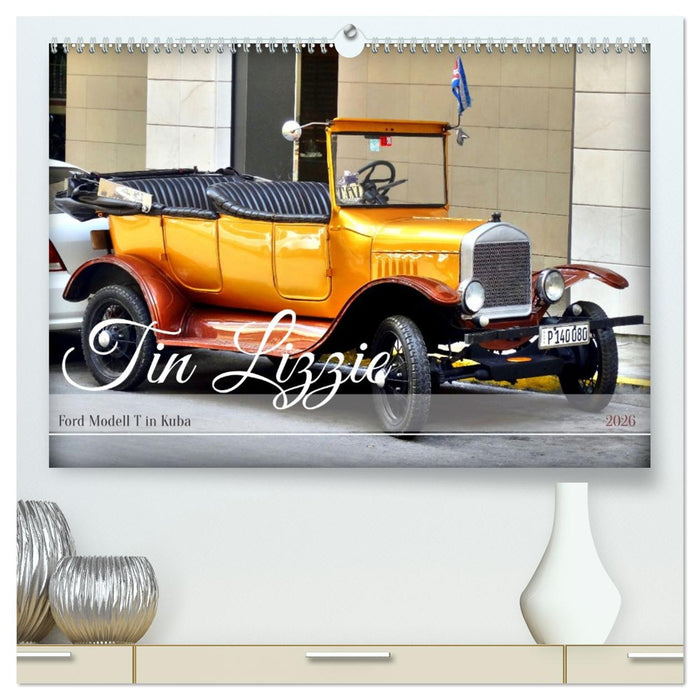 Tin Lizzie - Ford Modell T in Kuba (CALVENDO Premium Wandkalender 2026)