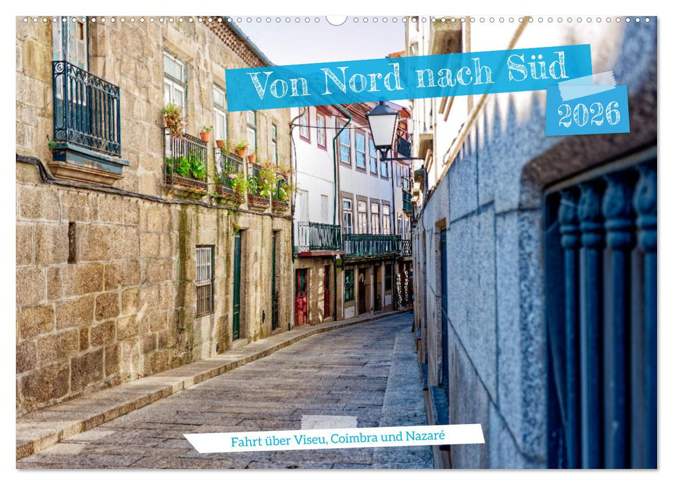 Von Nord nach Süd - Fahrt über Viseu, Coimbra und Nazaré (CALVENDO Wandkalender 2026)