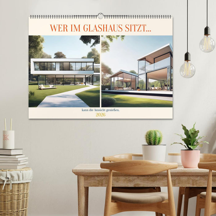 Wer im Glashaus sitzt... kann die Aussicht genießen (CALVENDO Wandkalender 2026)
