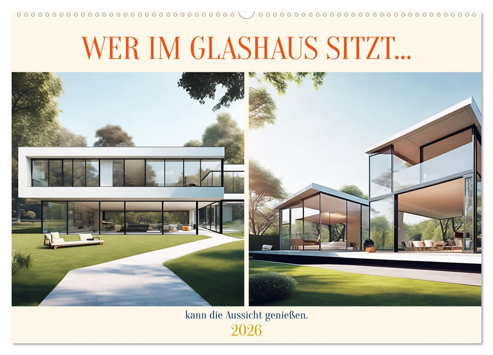 Wer im Glashaus sitzt... kann die Aussicht genießen (CALVENDO Wandkalender 2026)