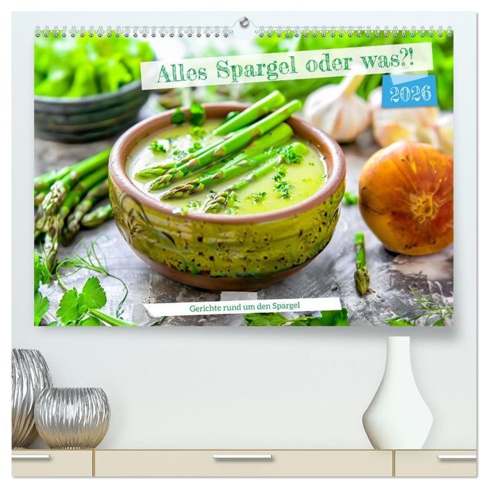 Alles Spargel oder was?! - Gerichte rund um den Spargel (CALVENDO Premium Wandkalender 2026)