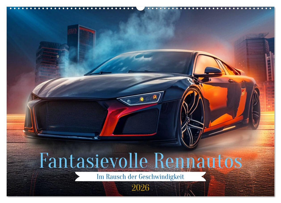 Fantasievolle Rennautos - Im Rausch der Geschwindigkeit (CALVENDO Wandkalender 2026)