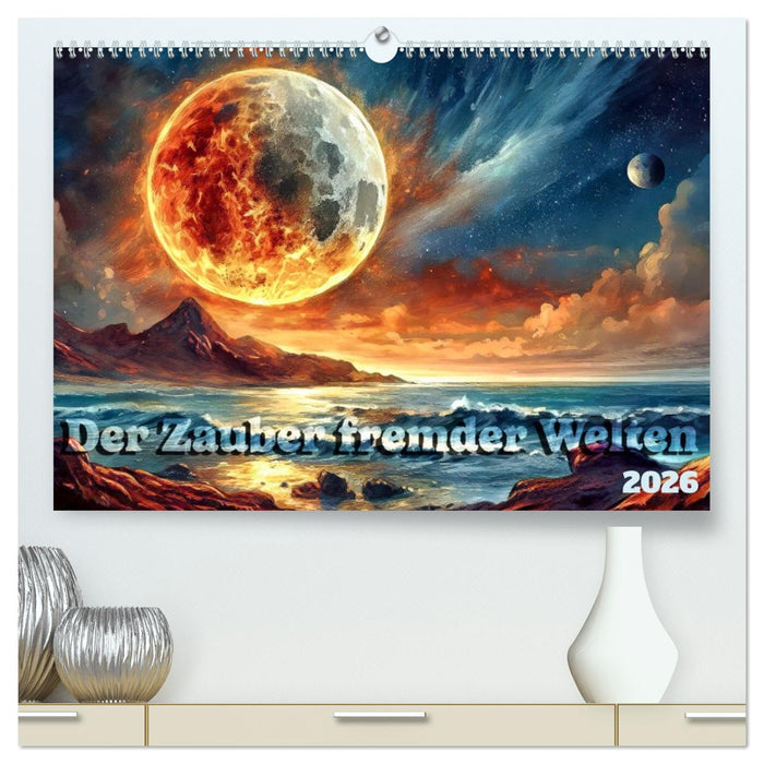 Der Zauber fremder Welten (CALVENDO Premium Wandkalender 2026)