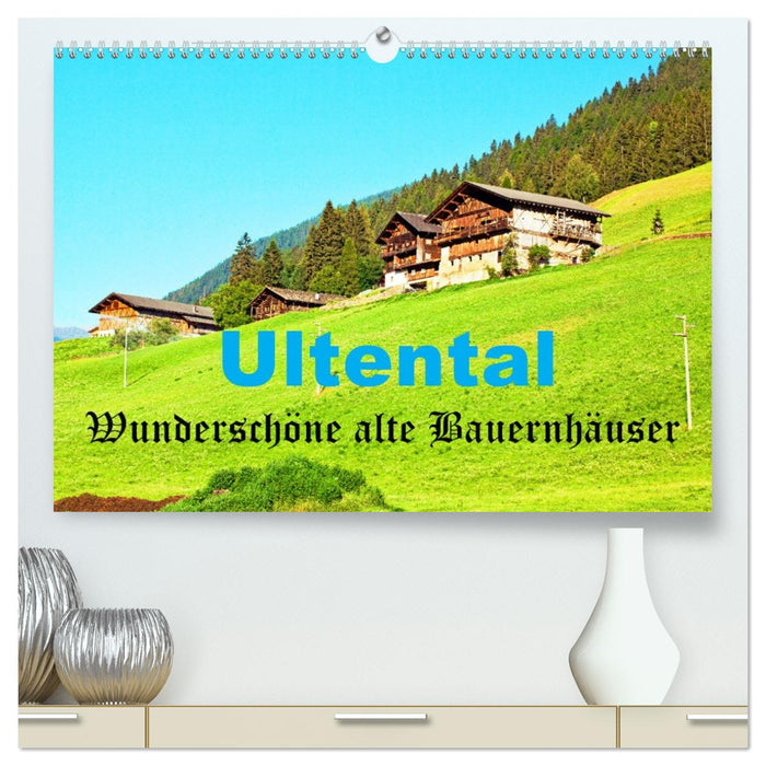 Ultental Wunderschöne alte Bauernhäuser (CALVENDO Premium Wandkalender 2026)