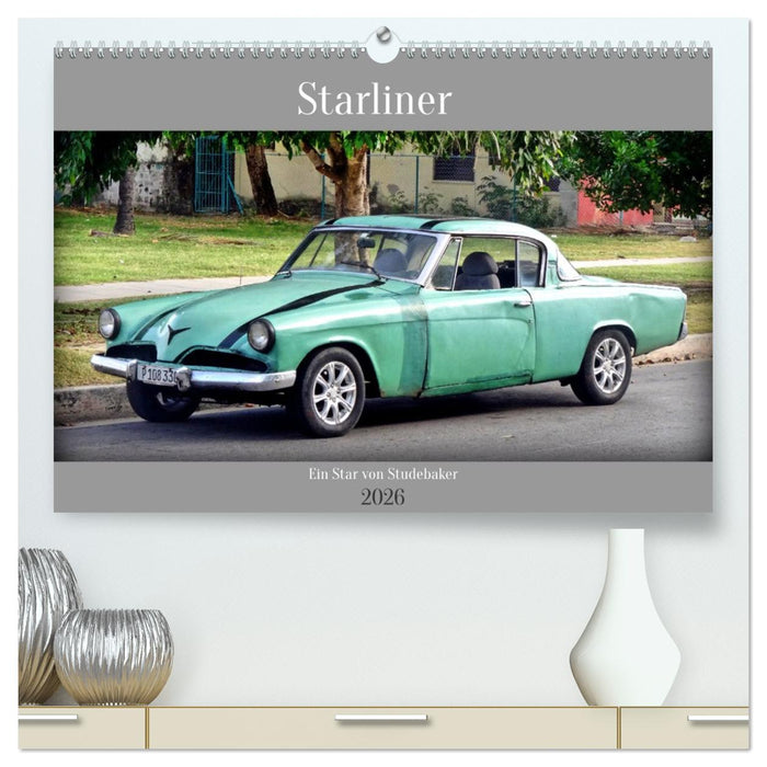 Starliner - Ein Star von Studebaker (CALVENDO Premium Wandkalender 2026)