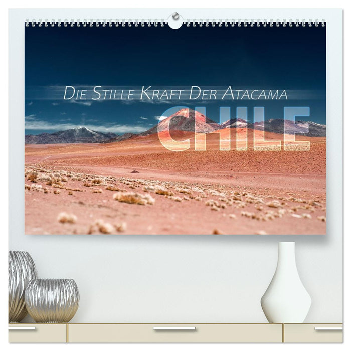 Chile - Die stille Kraft der Atacama (CALVENDO Premium Wandkalender 2026)