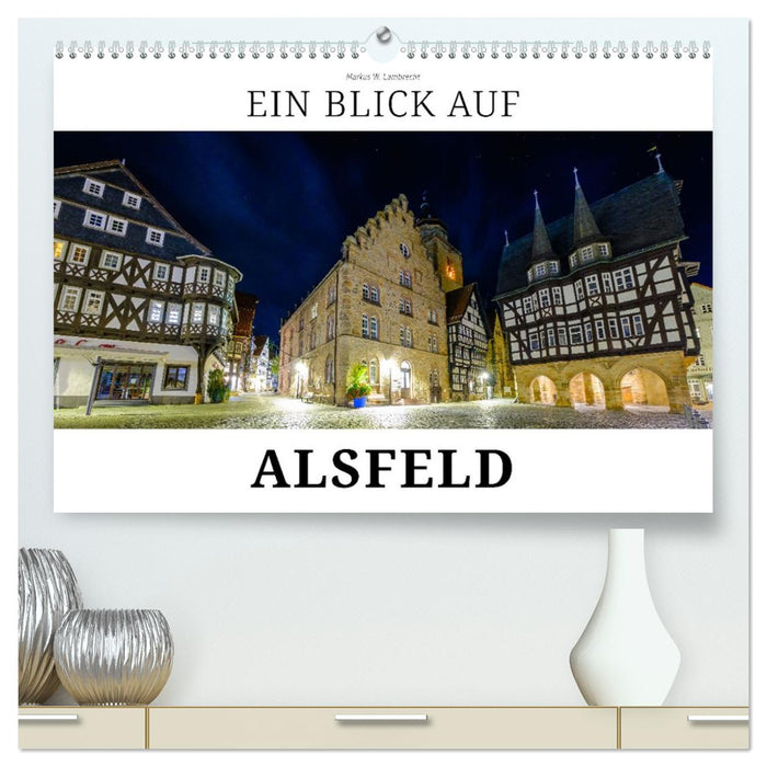 Ein Blick auf Alsfeld (CALVENDO Premium Wandkalender 2026)