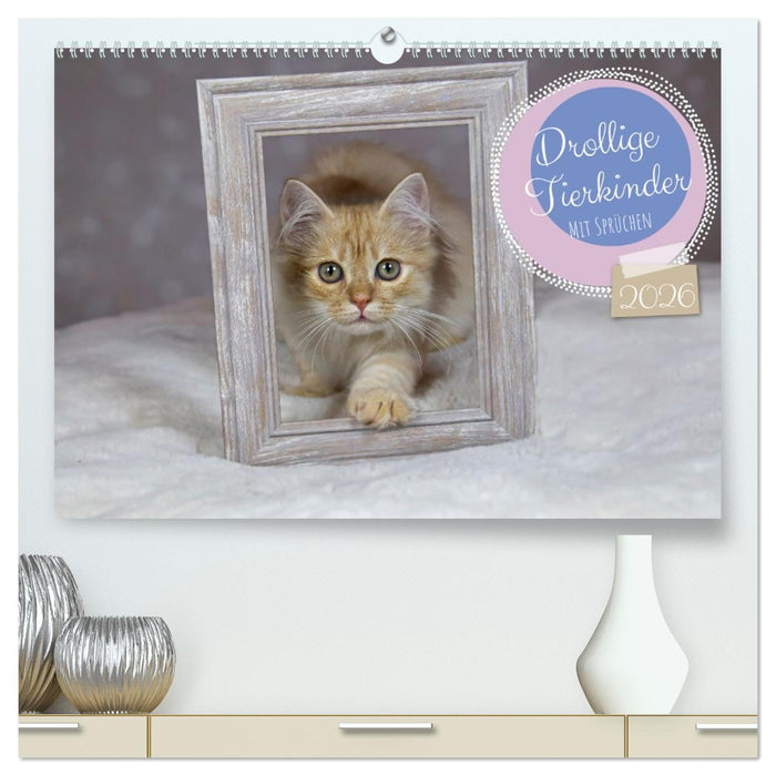 Drollige Tierkinder Mit Sprüchen (CALVENDO Premium Wandkalender 2026)