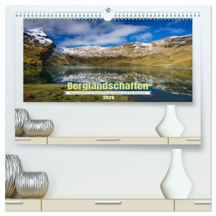 Berglandschaften - Deutschland, Italien und Schweiz (CALVENDO Premium Wandkalender 2026)