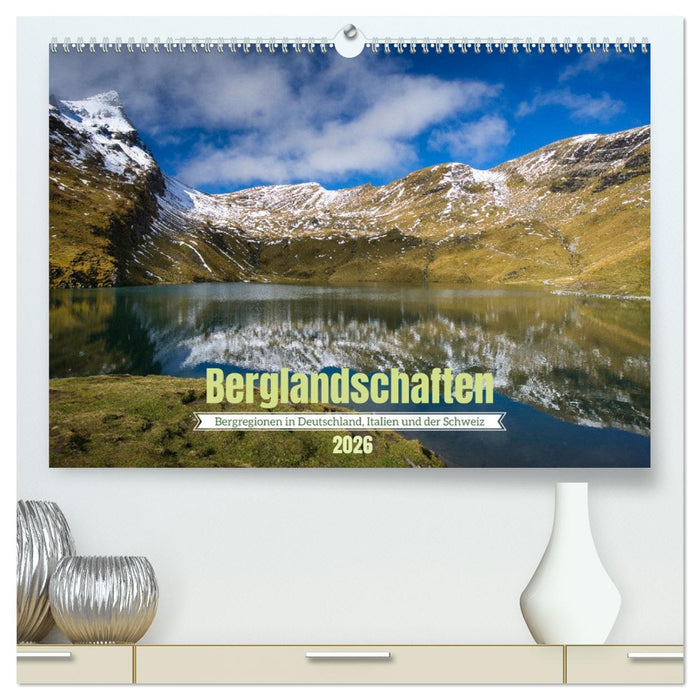 Berglandschaften - Deutschland, Italien und Schweiz (CALVENDO Premium Wandkalender 2026)