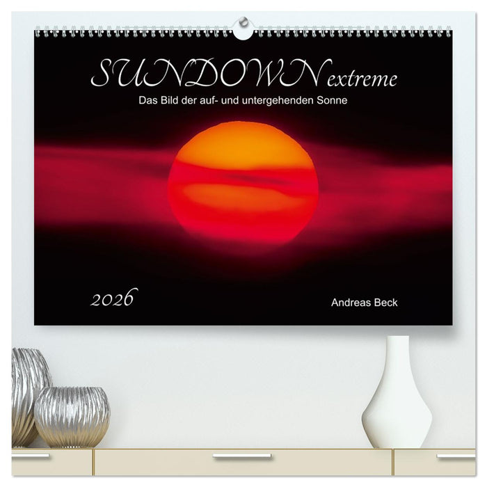 SUNDOWN EXTREME - Das Bild der auf- und untergehenden Sonne (CALVENDO Premium Wandkalender 2026)
