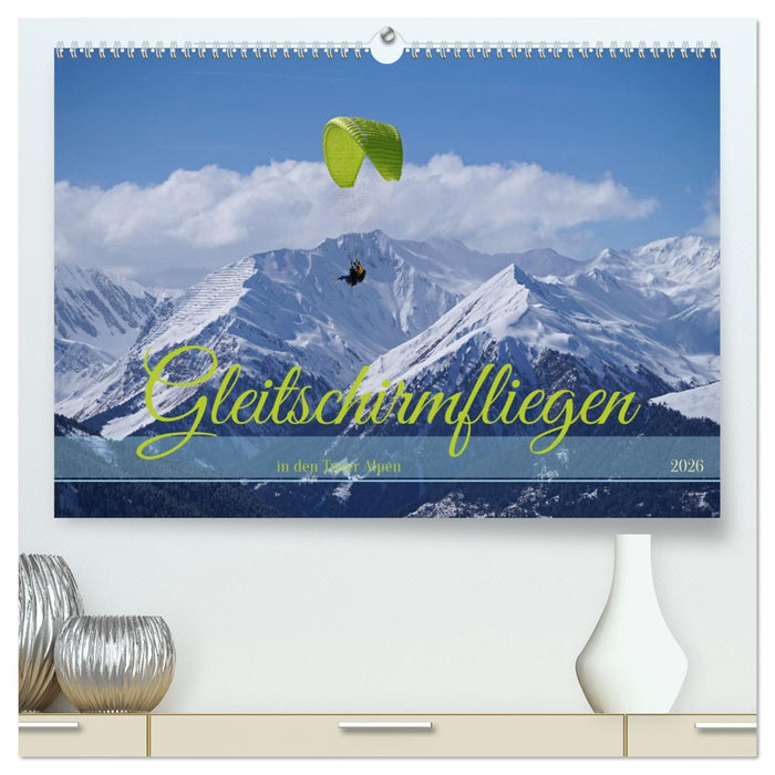 Gleitschirmfliegen in den Tuxer Alpen (CALVENDO Premium Wandkalender 2026)