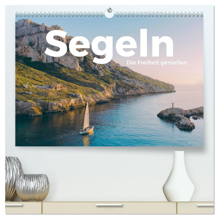 Segeln - Die Freiheit genießen. (CALVENDO Premium Wandkalender 2026)