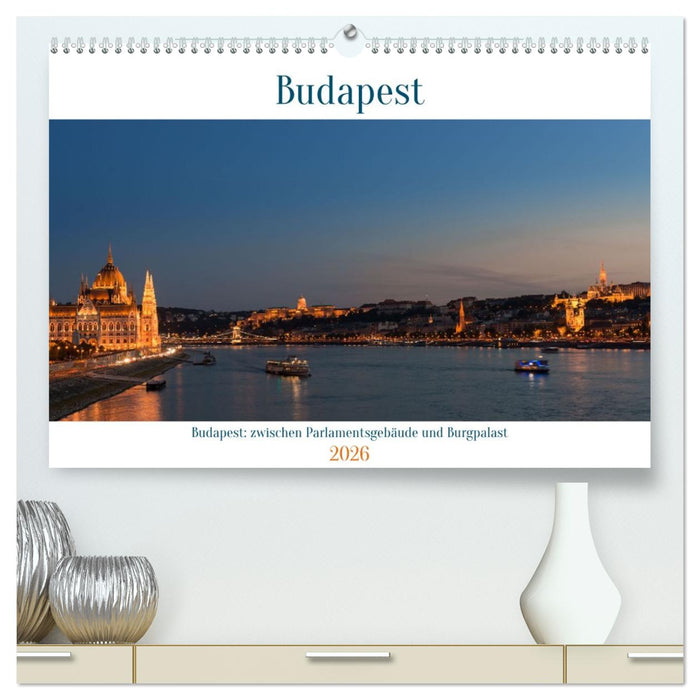 Budapest: zwischen Parlamentsgebäude und Burgpalast (CALVENDO Premium Wandkalender 2026)