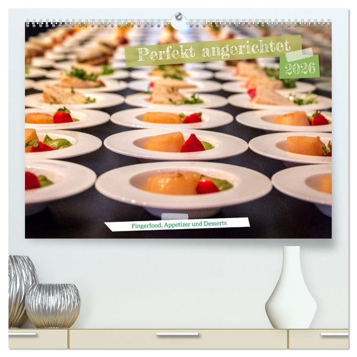 Perfekt angerichtet - Fingerfood, Appetizer und Desserts (CALVENDO Premium Wandkalender 2026)