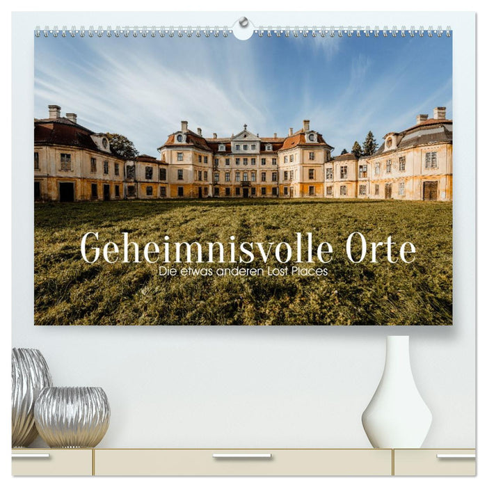 Geheimnisvolle Orte - Die etwas anderen Lost Places (CALVENDO Premium Wandkalender 2026)