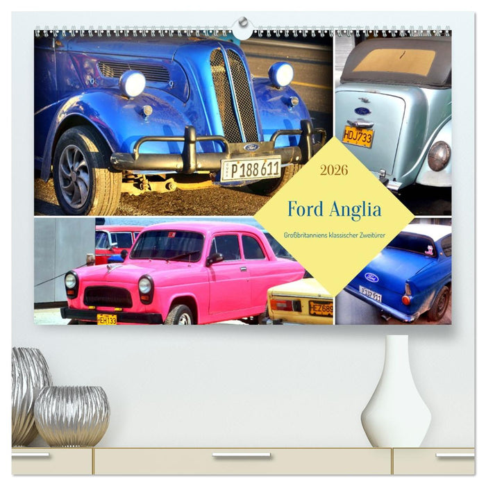 Ford Anglia - Großbritanniens klassischer Zweitürer (CALVENDO Premium Wandkalender 2026)