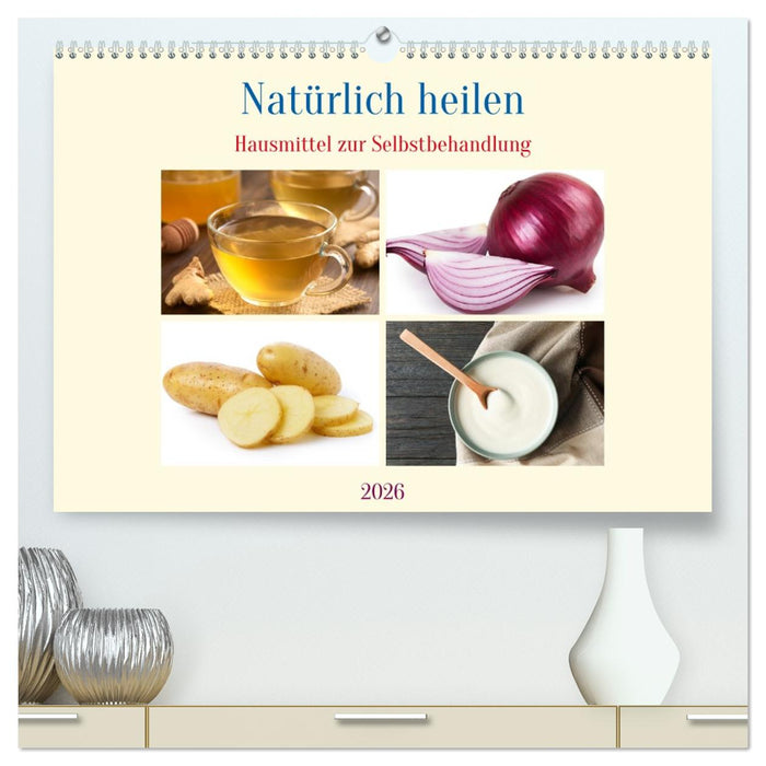 Natürlich heilen - Hausmittel zur Selbstbehandlung (CALVENDO Premium Wandkalender 2026)