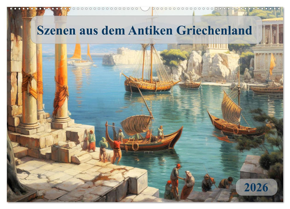 Szenen aus dem Antiken Griechenland (CALVENDO Wandkalender 2026)