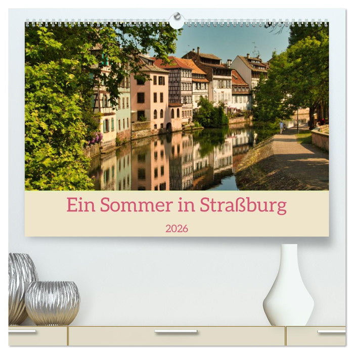 Ein Sommertag in Straßburg (CALVENDO Premium Wandkalender 2026)