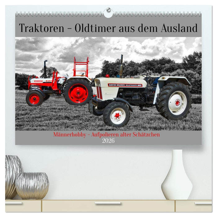 Traktoren - Oldtimer aus dem Ausland (CALVENDO Premium Wandkalender 2026)