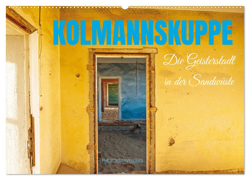 Kolmannskuppe Die Geisterstadt in der Sandwüste (CALVENDO Wandkalender 2026)
