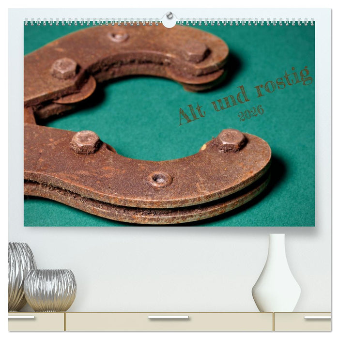 Alt und rostig (CALVENDO Premium Wandkalender 2026)