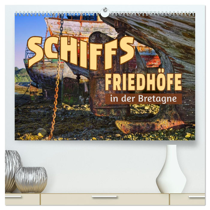 Schiffsfriedhöfe in der Bretagne (CALVENDO Premium Wandkalender 2026)
