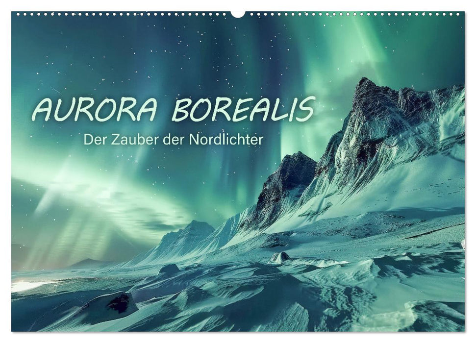 Aurora Borealis - Der Zauber der Nordlichter (CALVENDO Wandkalender 2026)