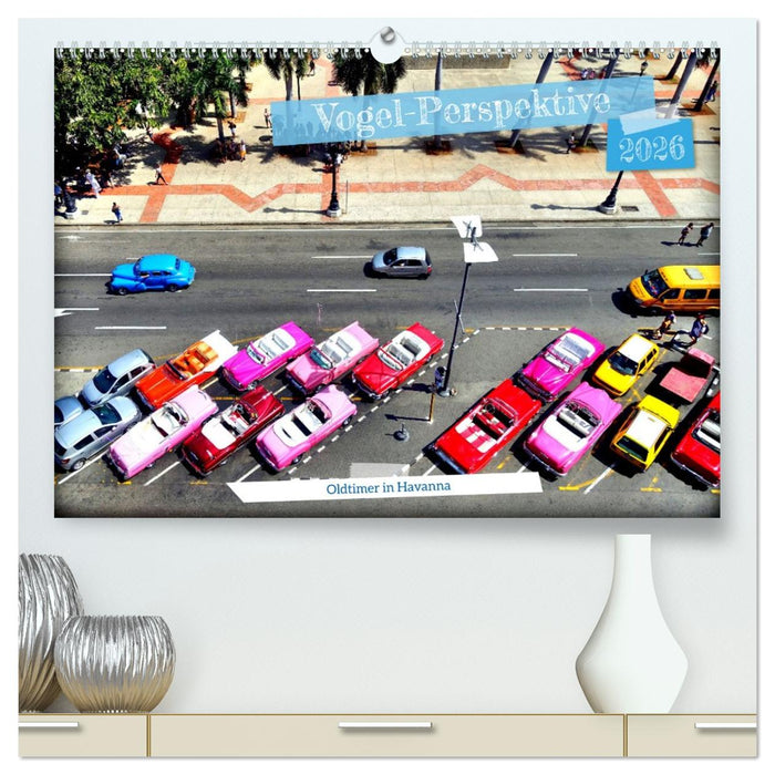 Vogel-Perspektive - Oldtimer in Havanna (CALVENDO Premium Wandkalender 2026)