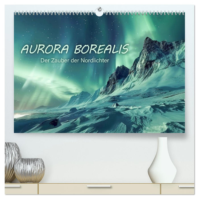 Aurora Borealis - Der Zauber der Nordlichter (CALVENDO Premium Wandkalender 2026)