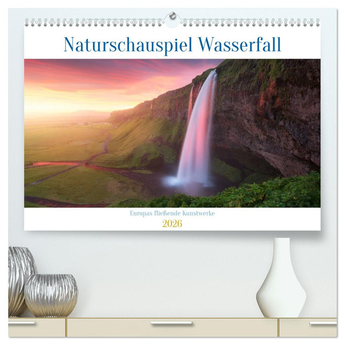 Naturschauspiel Wasserfall: Europas fließende Kunstwerke (CALVENDO Premium Wandkalender 2026)