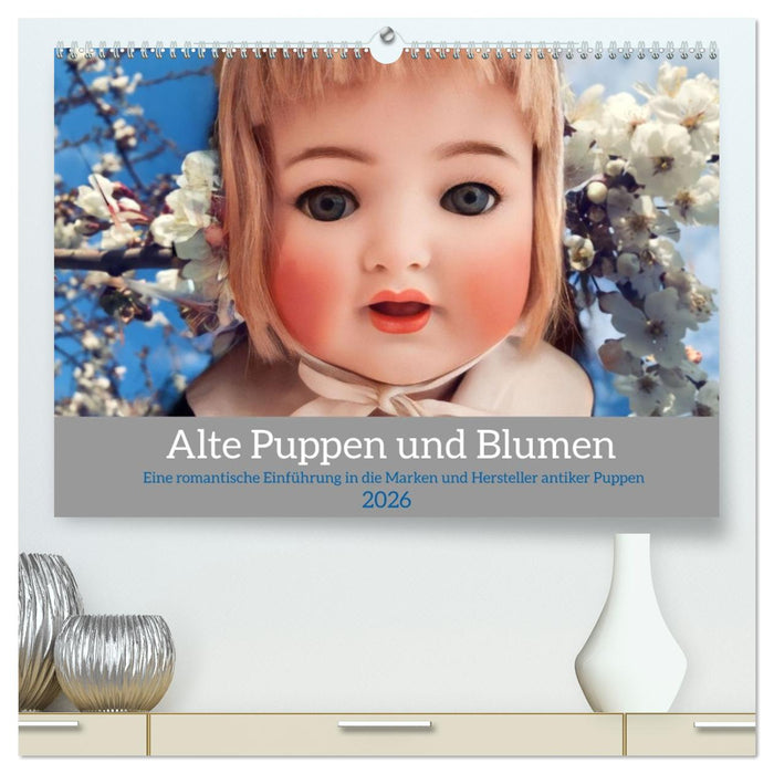 Alte Puppen und Blumen (CALVENDO Premium Wandkalender 2026)