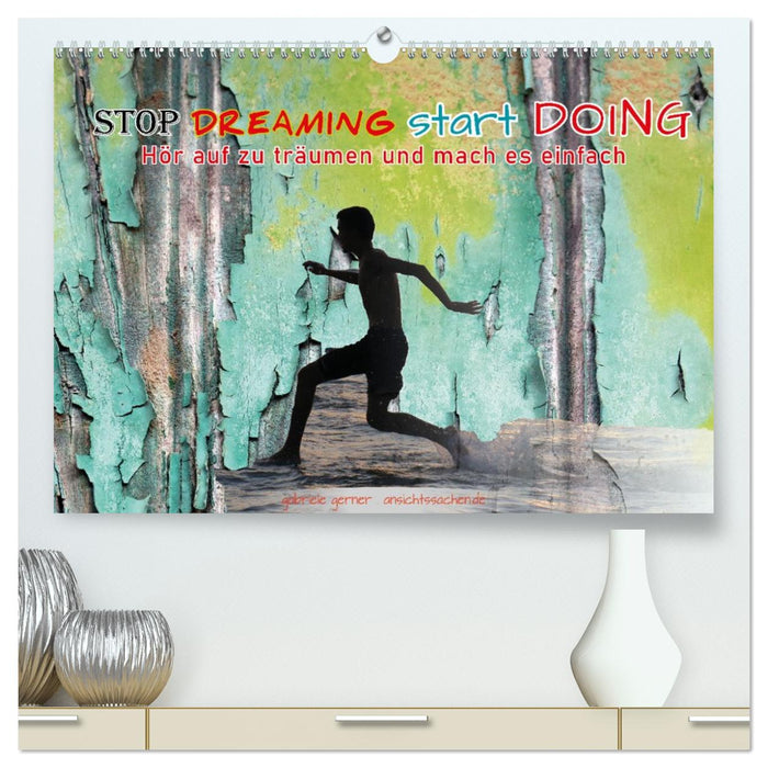 Stop dreaming start doing - Hör auf zu träumen und mach es einfach (CALVENDO Premium Wandkalender 2026)