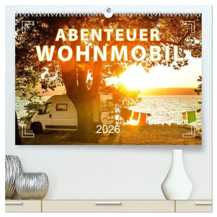 Abenteuer Wohnmobil - Camping, Vanlife, Roadtrips (CALVENDO Premium Wandkalender 2026)
