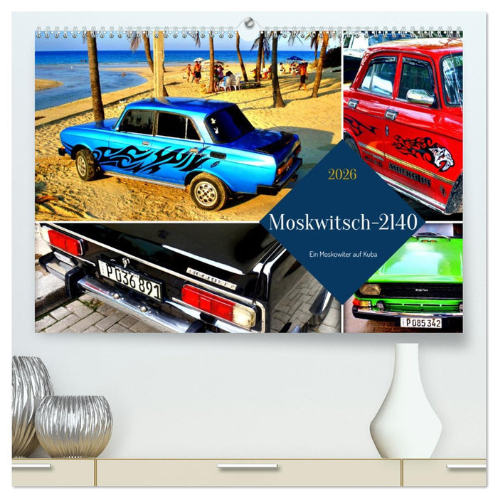 Moskwitsch-2140 - Ein Moskowiter auf Kuba (CALVENDO Premium Wandkalender 2026)
