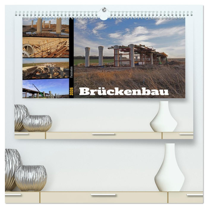 Faszination Brückenbau (CALVENDO Premium Wandkalender 2026)