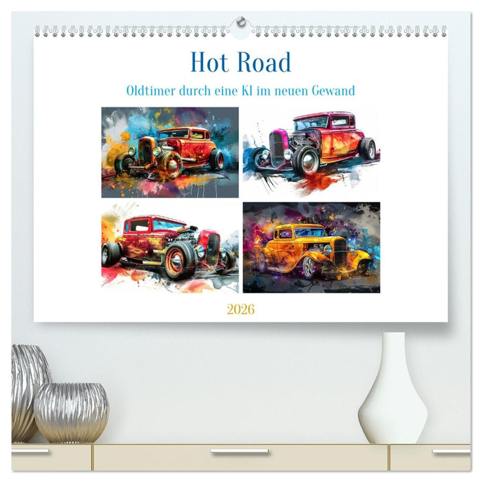 Hot Road - Oldtimer durch eine KI im neuen Gewand (CALVENDO Premium Wandkalender 2026)
