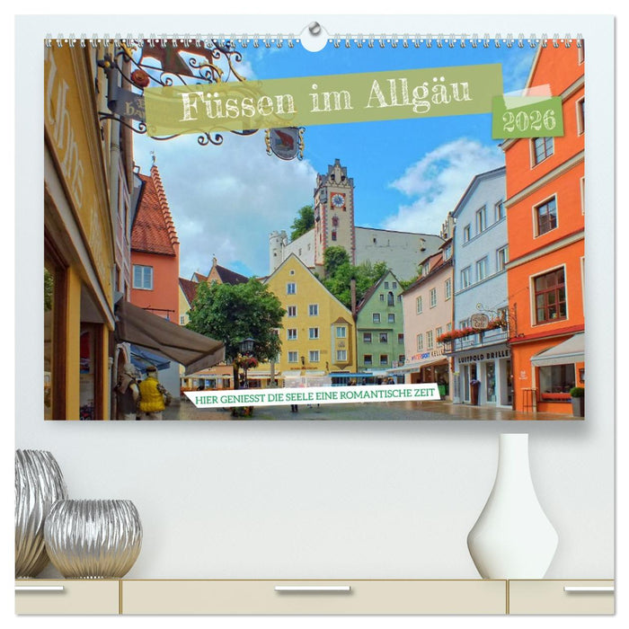 Füssen im Allgäu – Hier genießt die Seele eine romantische Zeit (CALVENDO Premium Wandkalender 2026)