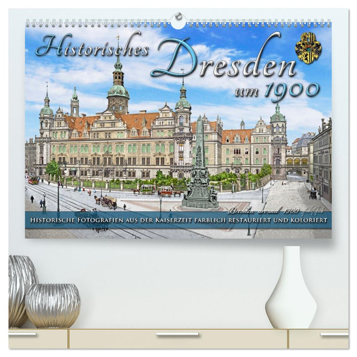 Historisches Dresden um 1900 - Fotos restauriert und koloriert (CALVENDO Premium Wandkalender 2026)