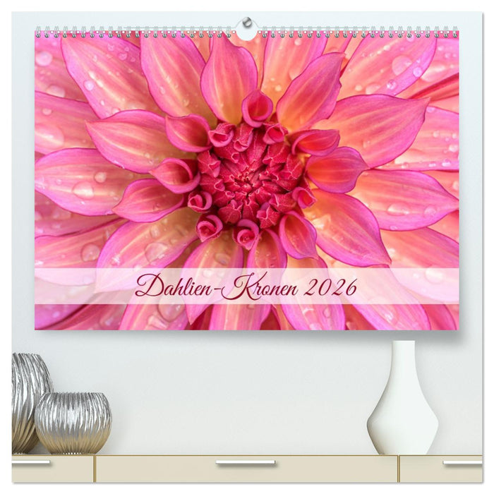 Dahlien-Kronen (CALVENDO Premium Wandkalender 2026)