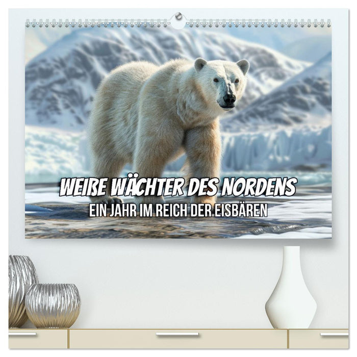 Weiße Wächter des Nordens: Ein Jahr im Reich der Eisbären (CALVENDO Premium Wandkalender 2026)