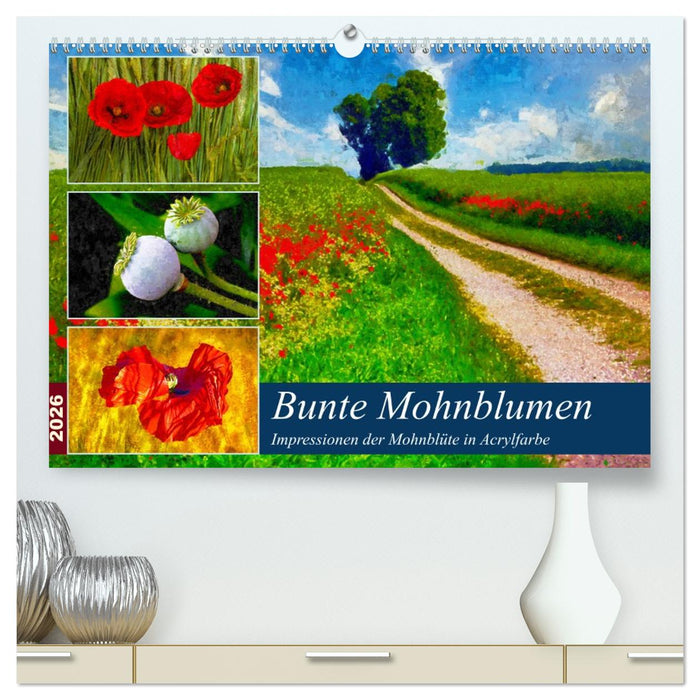 Bunte Mohnblumen - Impressionen der Mohnblüte in Acrylfarbe (CALVENDO Premium Wandkalender 2026)